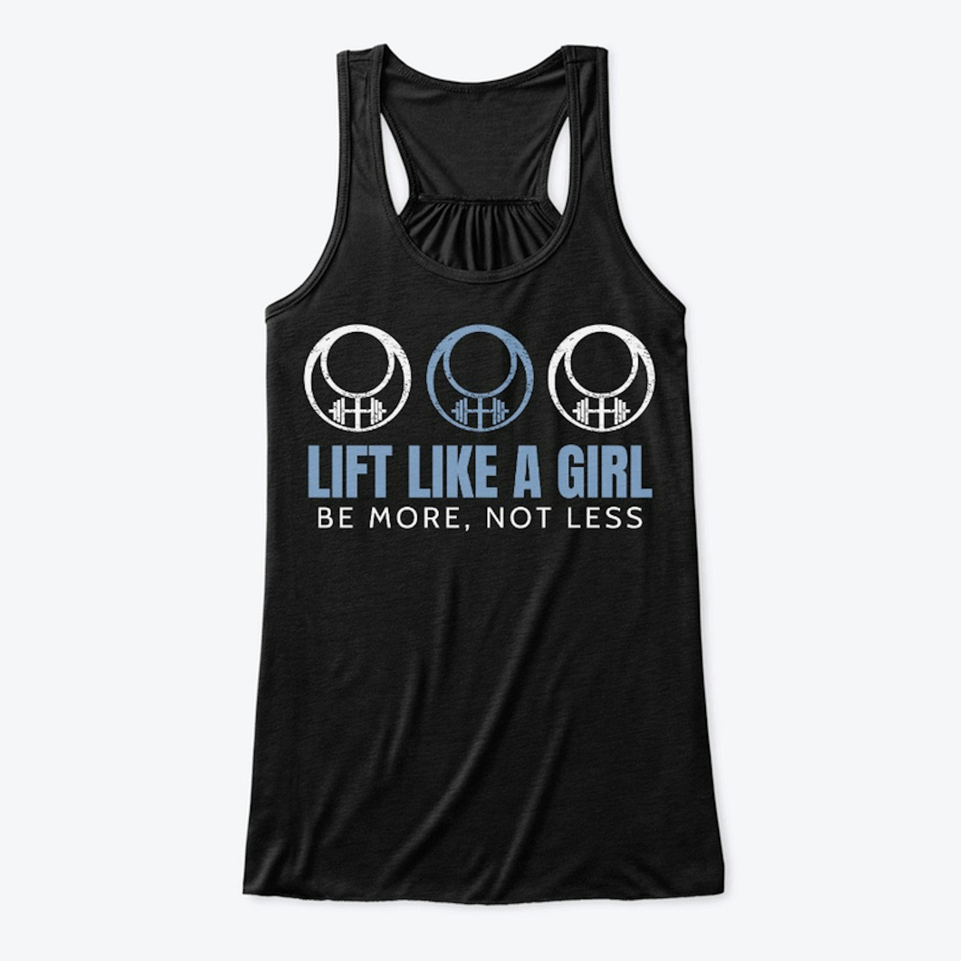 Lift Like a Girl: Be More, Not Less