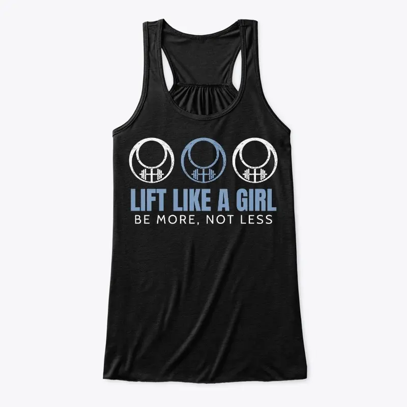 Lift Like a Girl: Be More, Not Less